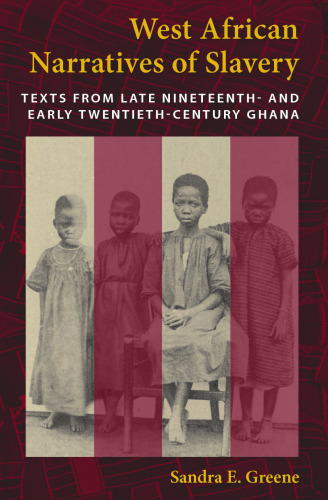 West African Narratives of Slavery: Texts from Late Nineteenth- and Early Twentieth-Century Ghana  