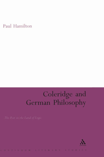 Coleridge and German Philosophy: The Poet in the Land of Logic