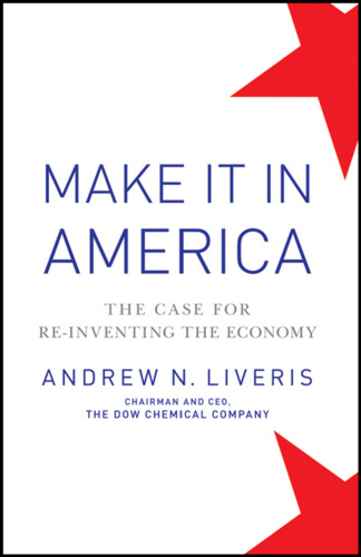 Make It In America: The Case for Re-Inventing the Economy, Updated Edition  