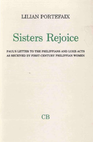Sisters Rejoice. Paul's Letter to the Philippians and Luke-Acts as seen by First-Century Philippian Women