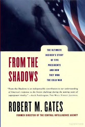 From the Shadows: the ultimate insider's story of five Presidents and how they won the Cold War