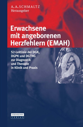 Erwachsene mit angeborenen Herzfehlern (EMAH): S2-Leitlinie der DGK, DGPK und DGTHG zur Diagnostik und Therapie in Klinik und Praxis  
