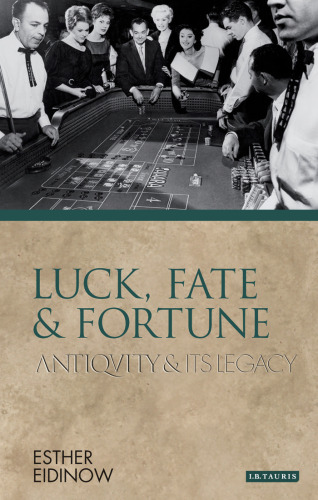 Luck, Fate and Fortune: Antiquity and Its Legacy  