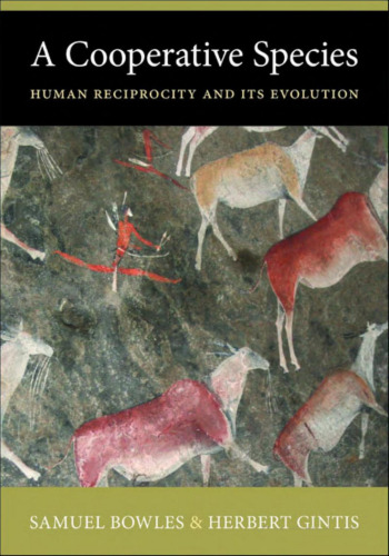 A Cooperative Species: Human Reciprocity and Its Evolution  
