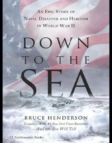 Down to the Sea: An Epic Story of Naval Disaster and Heroism in World War II  