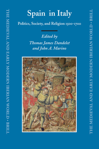 Spain in Italy: politics, society, and religion 1500-1700 (The Medieval and Early Modern Iberian World)  