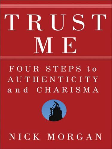 Trust Me: Four Steps to Authenticity and Charisma  