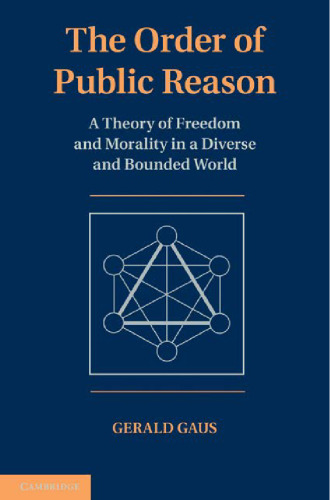 The Order of Public Reason: A Theory of Freedom and Morality in a Diverse and Bounded World  