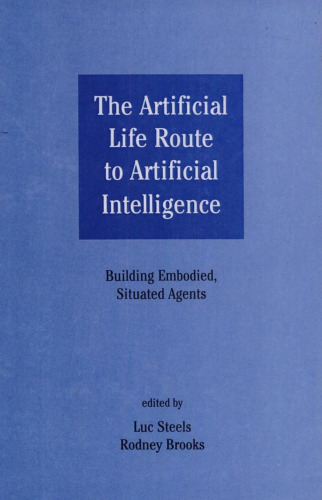 The Artificial Life Route To Artificial Intelligence: Building Embodied, Situated Agents  