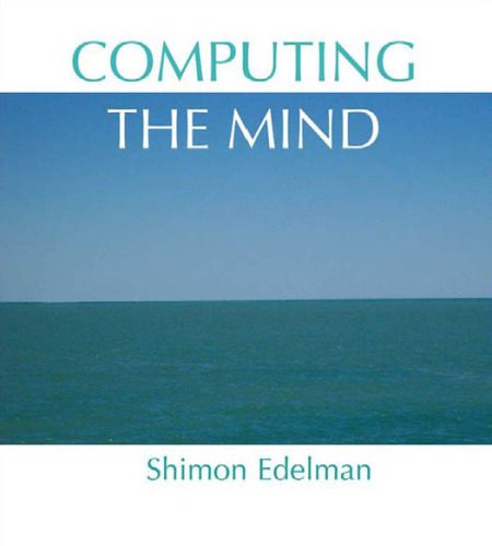 Computing the Mind: How the Mind Really Works  