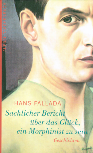 Sachlicher Bericht über das Glück, ein Morphinist zu sein: Geschichten  
