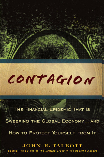 Contagion: The Financial Epidemic That is Sweeping the Global Economy... and How to Protect Yourself from It  