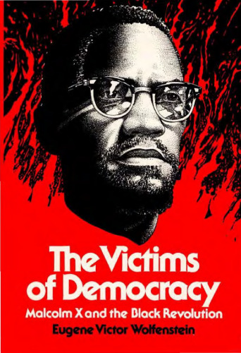 The victims of democracy: Malcolm X and the Black revolution  