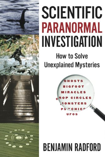Scientific Paranormal Investigation: How to Solve Unexplained Mysteries  