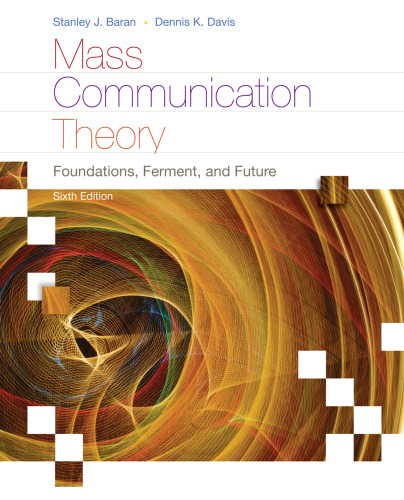 Mass Communication Theory: Foundations, Ferment, and Future, 6th Edition (Wadsworth Series in Mass Communication and Journalism)  