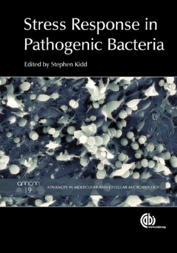 Stress Response in Pathogenic Bacteria (Advances in Molecular and Cellular Biology Series)