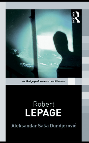 Robert Lepage (Routledge Performance Practitioners)  