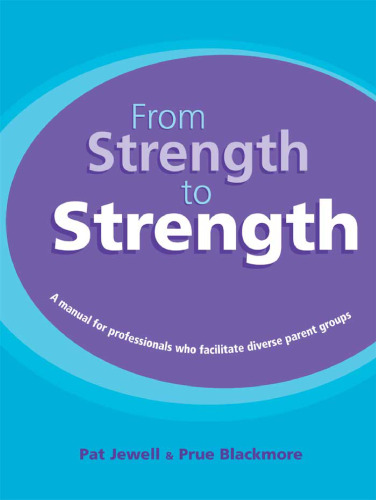 From Strength to Strength: A Manual for Professionals Who Facilitate Diverse Parent Groups  