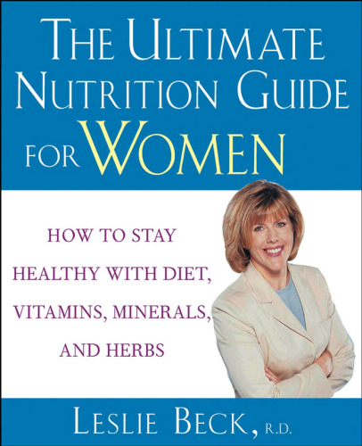 The ultimate nutrition guide for women: how to stay healthy with diet, vitamins, minerals, and herbs  