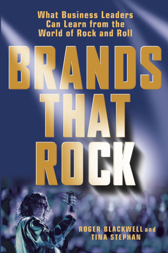 Brands That Rock: What Business Leaders Can Learn from the World of Rock and Roll  