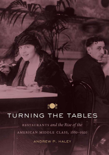 Turning the Tables: Restaurants and the Rise of the American Middle Class, 1880-1920  