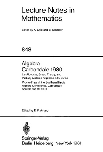 Algebra Carbondale 1980 proceedings. Lie algebras, group theory, and partially ordered algebraic structures