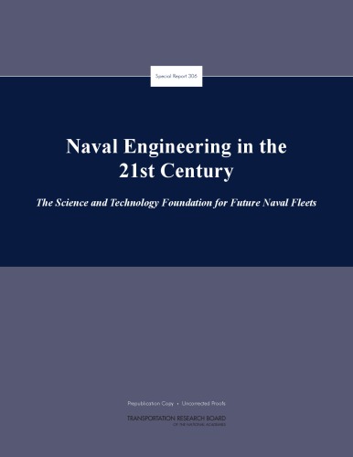 Naval Engineering in the 21st Century: The Science and Technology Foundation for Future Naval Fleets (TRB Special Report)  issue 306