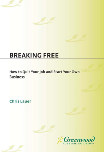 Breaking Free: How to Quit Your Job and Start Your Own Business  