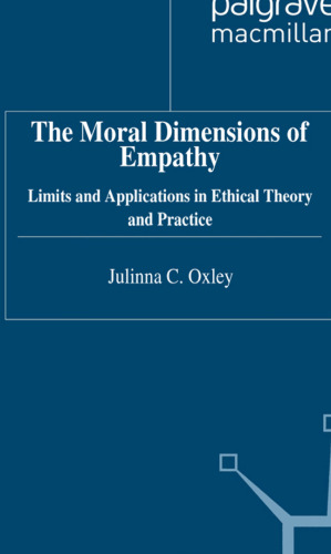 The Moral Dimensions of Empathy: Limits and Applications in Ethical Theory and Practice  