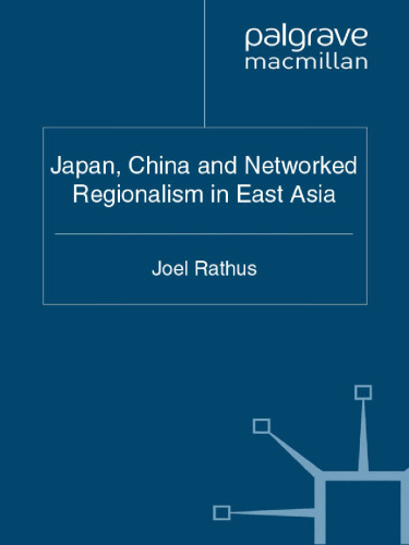 Japan, China and Networked Regionalism in East Asia (Critical Studies of the Asia-Pacific)  