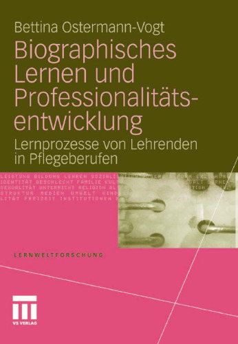 Biographisches Lernen und Professionalitätsentwicklung: Lernprozesse von Lehrenden in Pflegeberufen