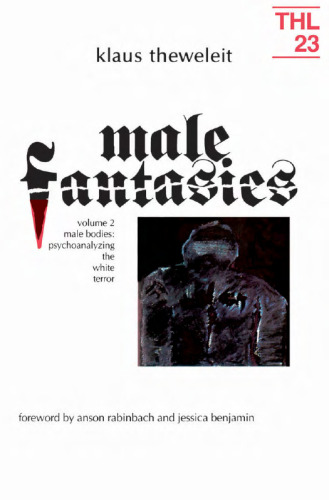 Male Fantasies. Volume 2: Male Bodies, Psychoanalyzing the White Terror.  