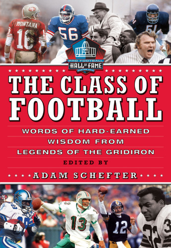 The Class of Football: Words of Hard-Earned Wisdom from Legends of the Gridiron  
