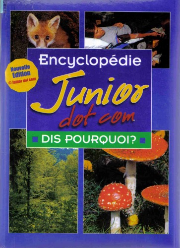 Encyclopédie Junior Dot Com - Volume 5 - Dis pourquoi