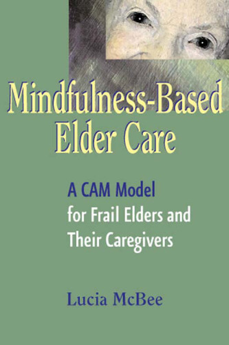 Mindfulness-based elder care: A CAM Model for Frail Elders and their Caregivers  