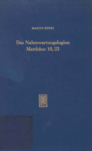 Das Naherwartungslogion Matthäus 10,23. Geschichte seiner Auslegung (Beiträge zur Geschichte der biblischen Exegese 9)