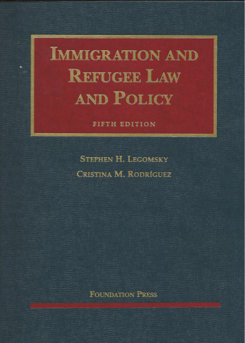 Immigration and Refugee Law and Policy, 5th (University Casebooks)
