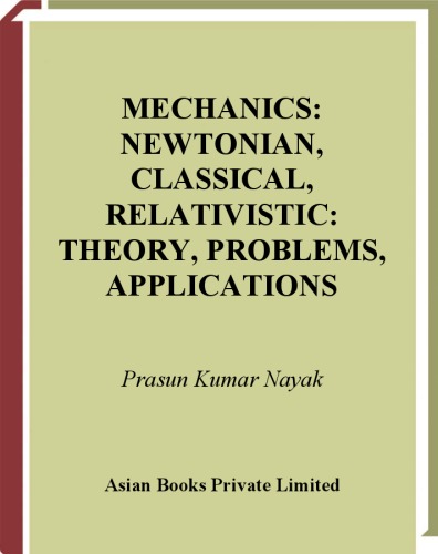 Mechanics: Newtonian, Classical, Relativistic Theory, Problems, Applications