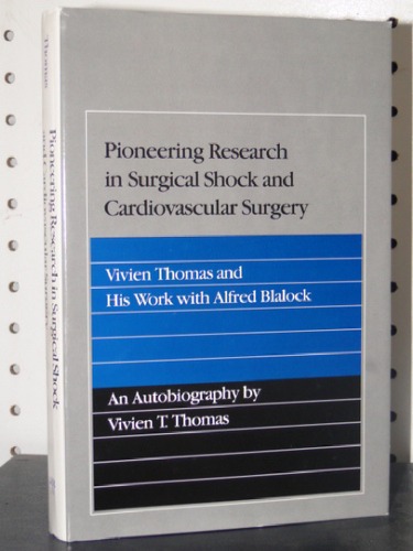 Pioneering Research in Surgical Shock and Cardiovascular Surgery: Vivien T. Thomas and His Work With Alfred Blalock