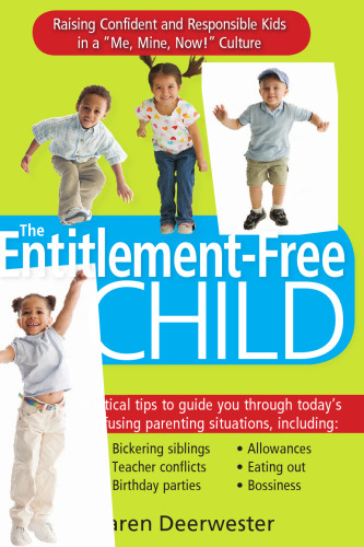 The Entitlement-Free Child: Raising Confident and Responsible Kids in a 