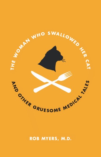 The Woman Who Swallowed Her Cat: And Other Gruesome Medical Tales  