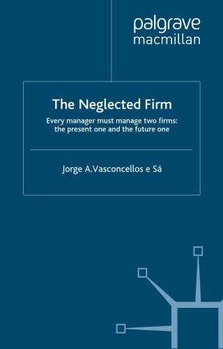 The Neglected Firm: Every Manager Must Manage Two Firms: The Present One and the Future One