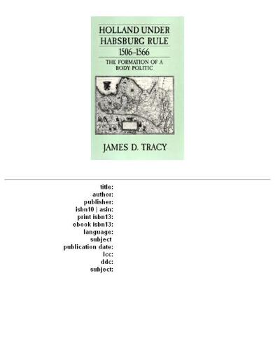 Holland under Habsburg rule, 1506-1566: the formation of a body politic