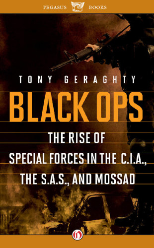 Black Ops: The Rise of Special Forces in the C.I.A., the S.A.S., and Mossad