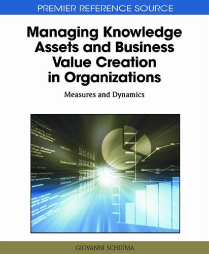 Managing Knowledge Assets and Business Value Creation in Organizations: Measures and Dynamics ()