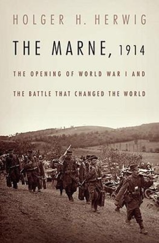 The Marne, 1914: The Opening of World War I and the Battle That Changed the World  
