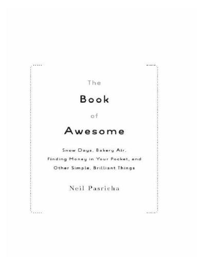 The Book of Awesome: Snow Days, Bakery Air, Finding Money in Your Pocket, and Other Simple, Brilliant Things