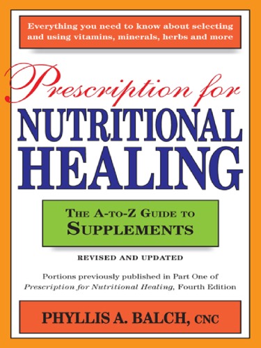 Prescription for Nutritional Healing: The A-to-Z Guide to Supplements