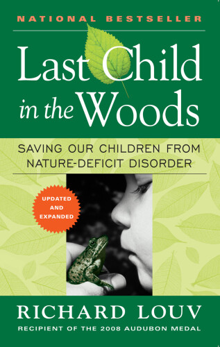 Last Child in the Woods: Saving Our Children from Nature-Deficit Disorder
