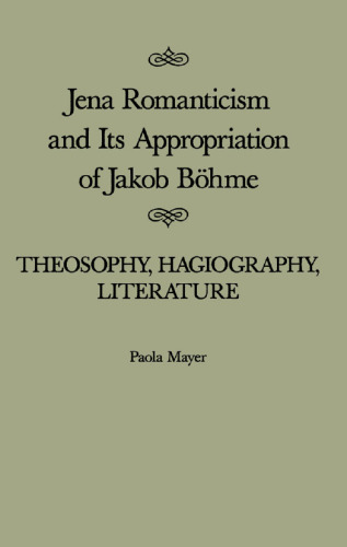 Jena Romanticism and Its Appropriation of Jakob Bohme: Theosophy, Hagiography, Literature (Mcgill-Queen's Studies in the History of Ideas)